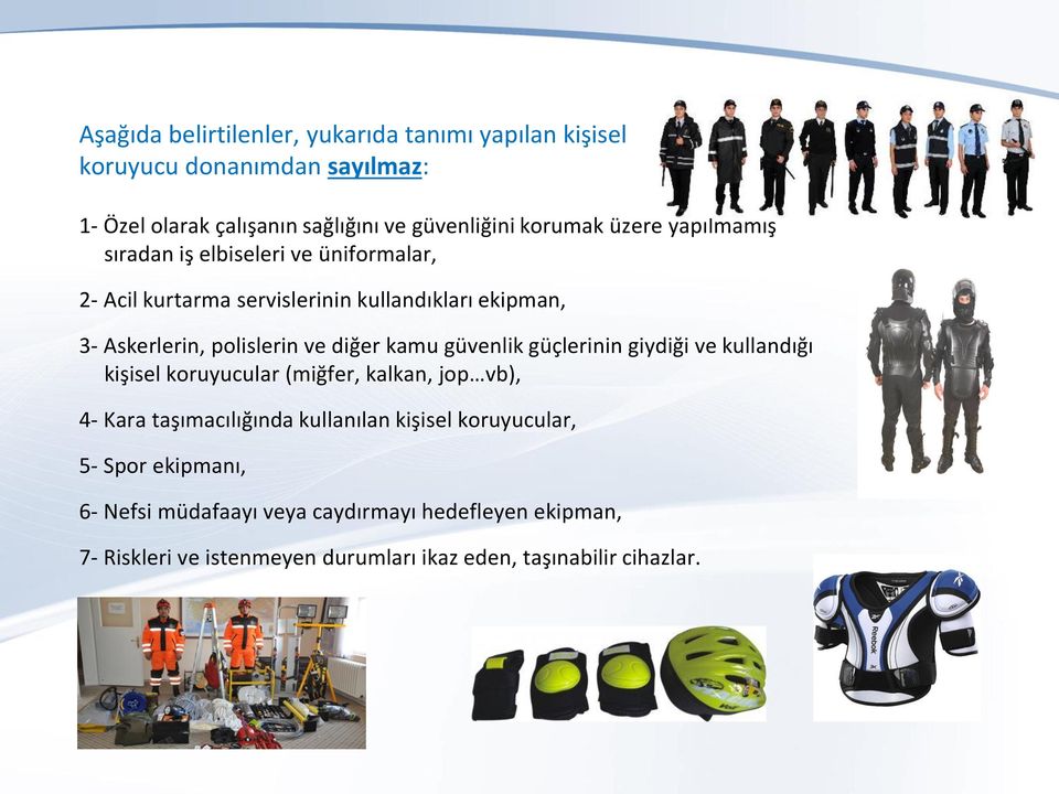 kamu güvenlik güçlerinin giydiği ve kullandığı kişisel koruyucular (miğfer, kalkan, jop vb), 4- Kara taşımacılığında kullanılan kişisel