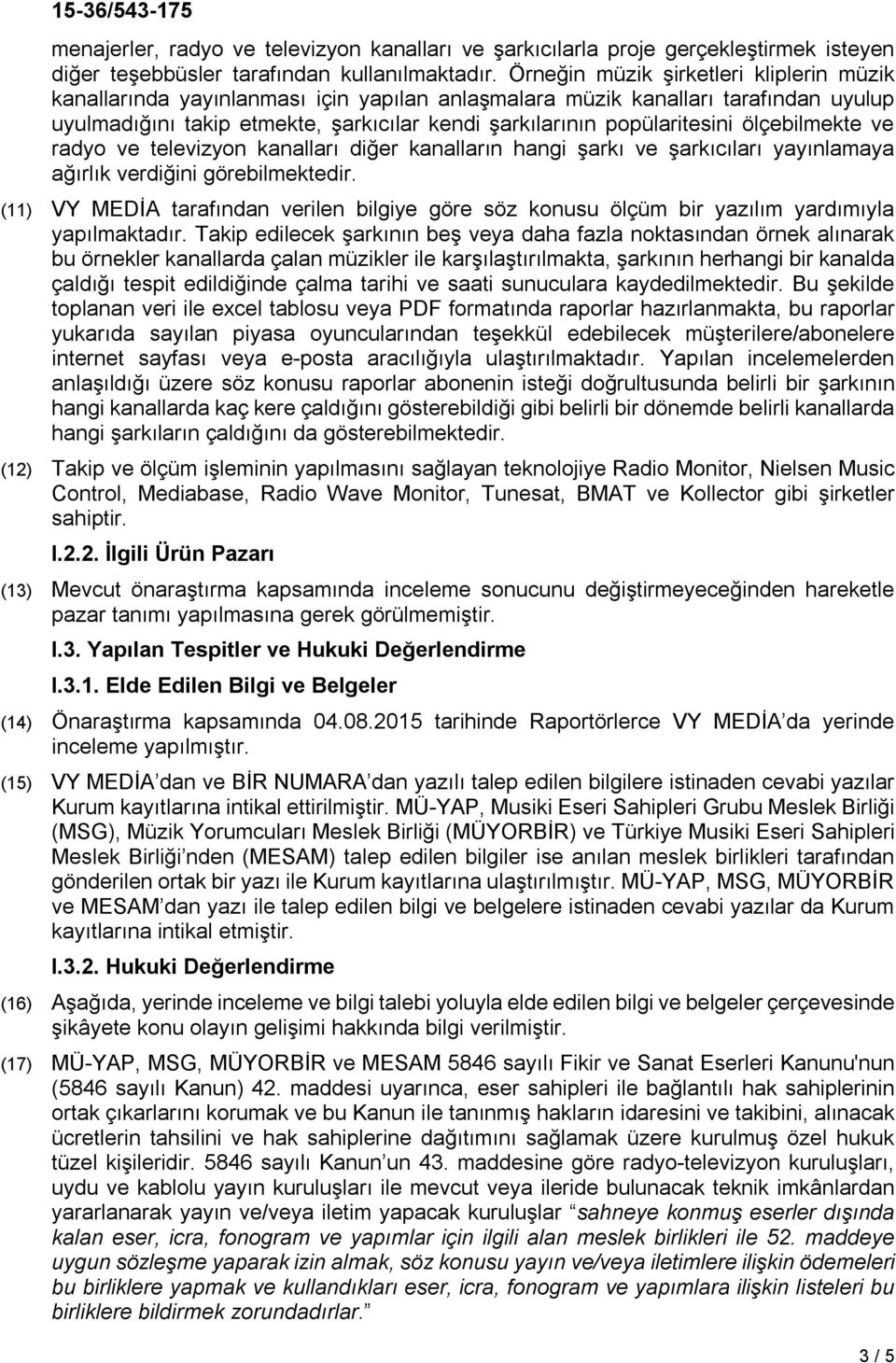 ölçebilmekte ve radyo ve televizyon kanalları diğer kanalların hangi şarkı ve şarkıcıları yayınlamaya ağırlık verdiğini görebilmektedir.