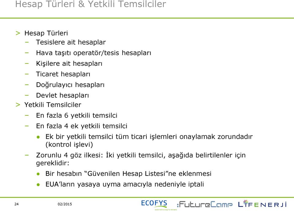 temsilci Ek bir yetkili temsilci tüm ticari işlemleri onaylamak zorundadır (kontrol işlevi) Zorunlu 4 göz ilkesi: İki yetkili