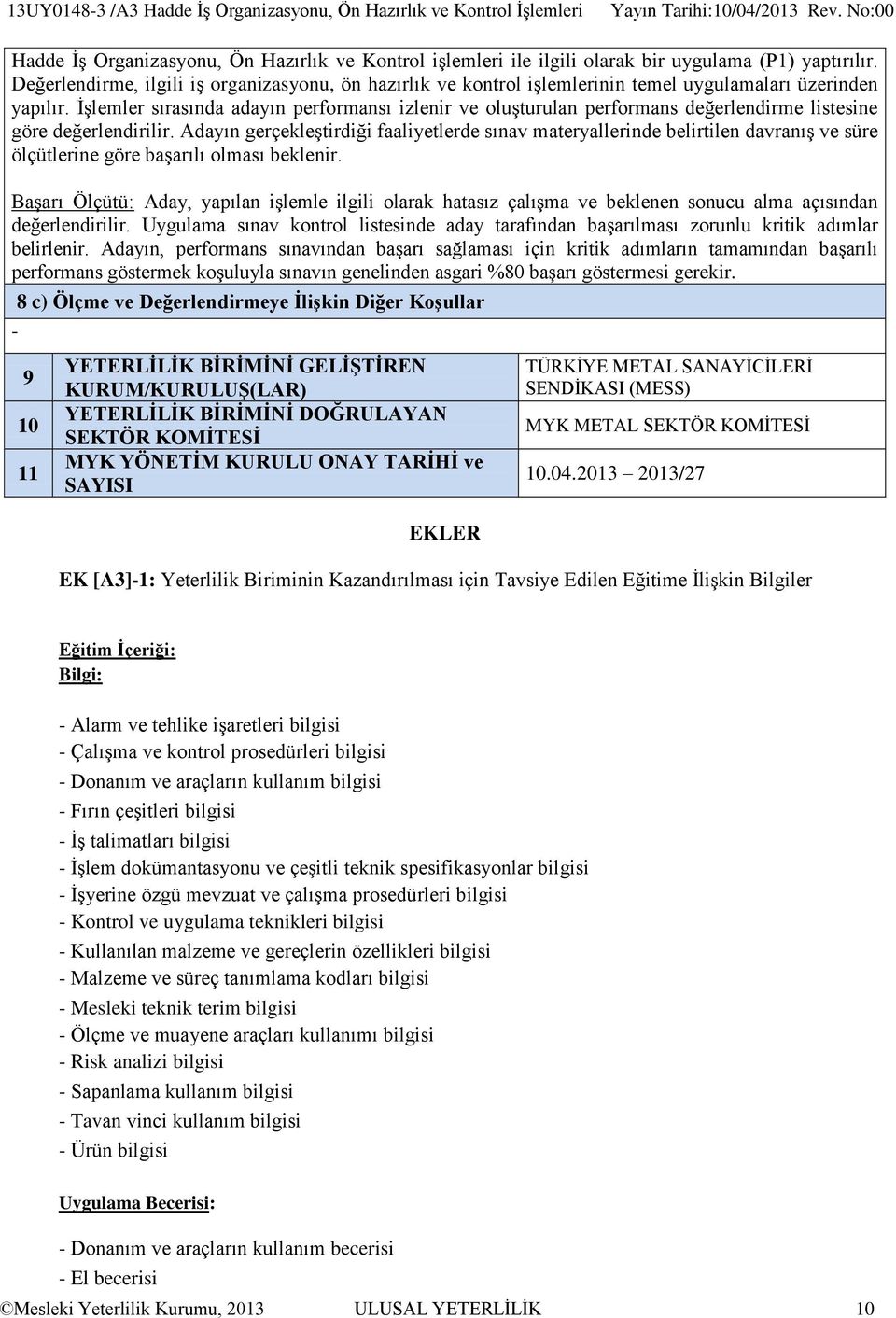 İşlemler sırasında adayın performansı izlenir ve oluşturulan performans değerlendirme listesine göre değerlendirilir.