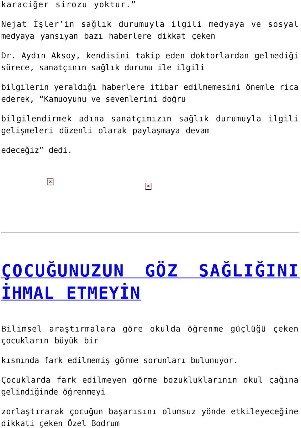 doğru bilgilendirmek adına sanatçımızın sağlık durumuyla ilgili gelişmeleri düzenli olarak paylaşmaya devam edeceğiz dedi.