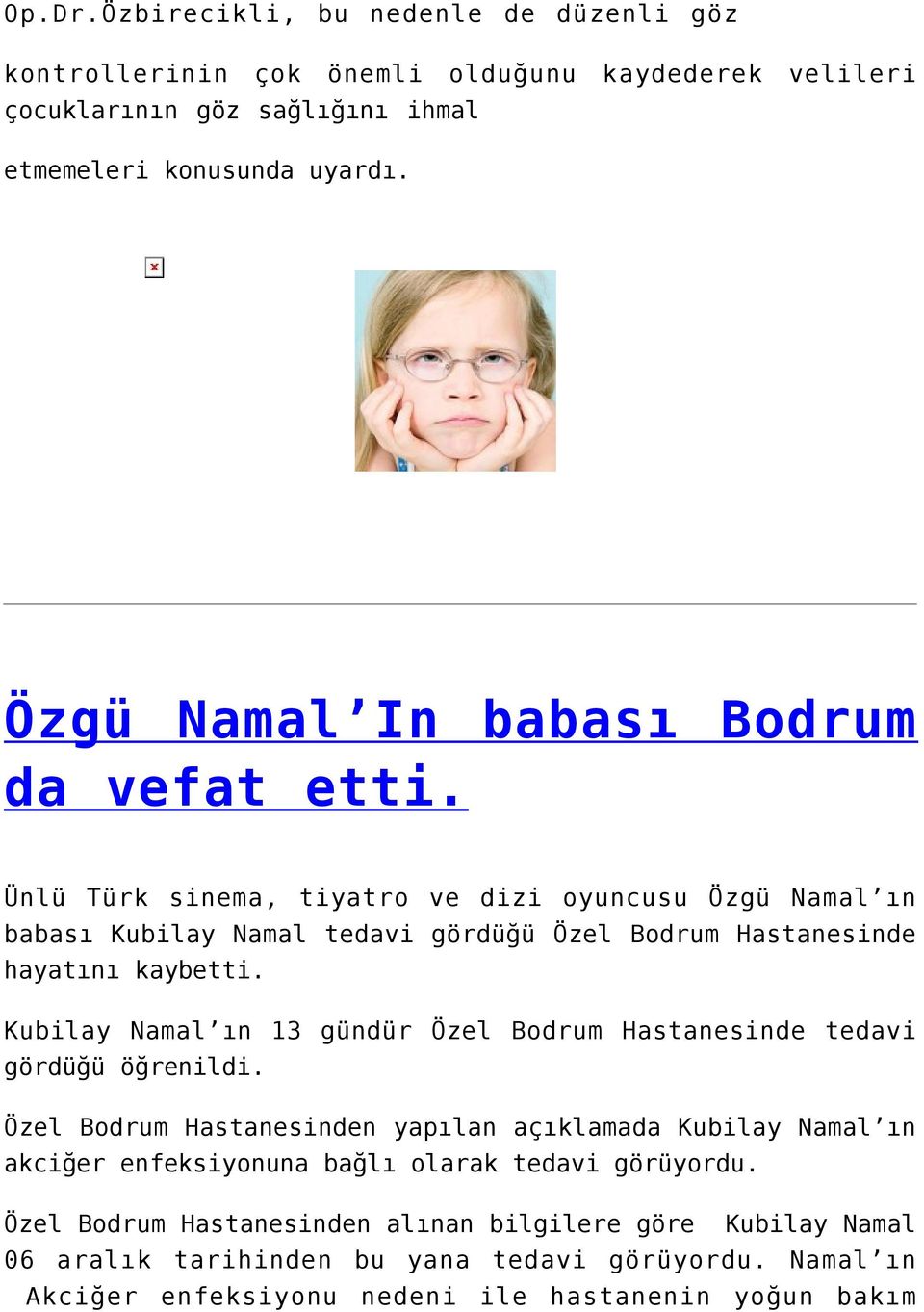 Ünlü Türk sinema, tiyatro ve dizi oyuncusu Özgü Namal ın babası Kubilay Namal tedavi gördüğü Özel Bodrum Hastanesinde hayatını kaybetti.