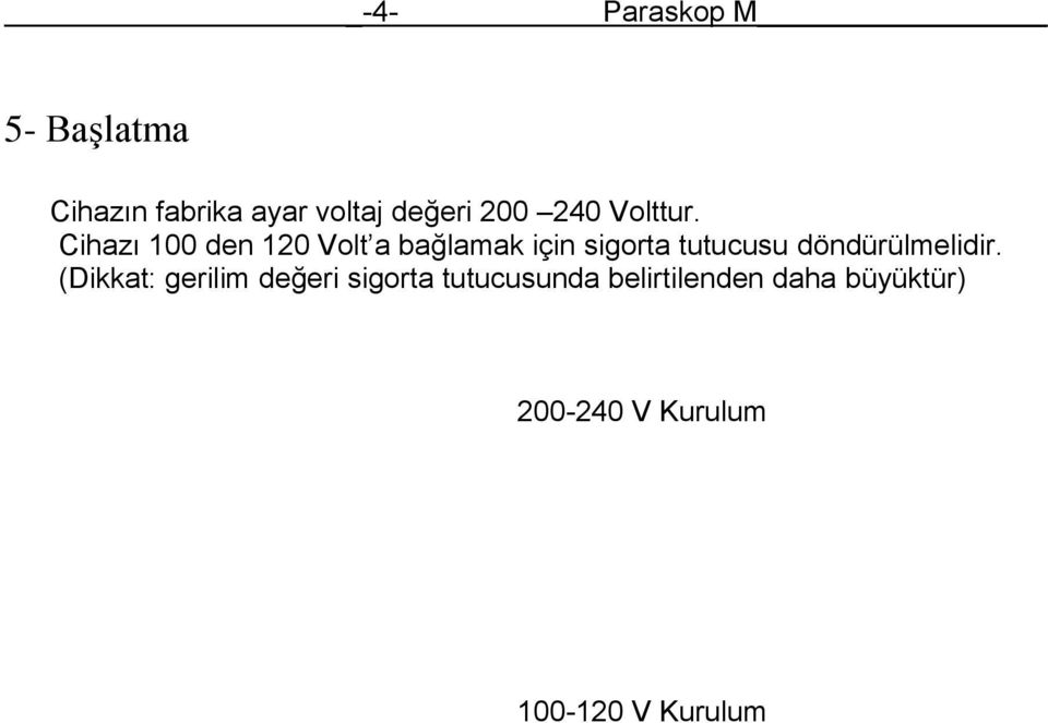 Cihazı 100 den 120 Volt a bağlamak için sigorta tutucusu