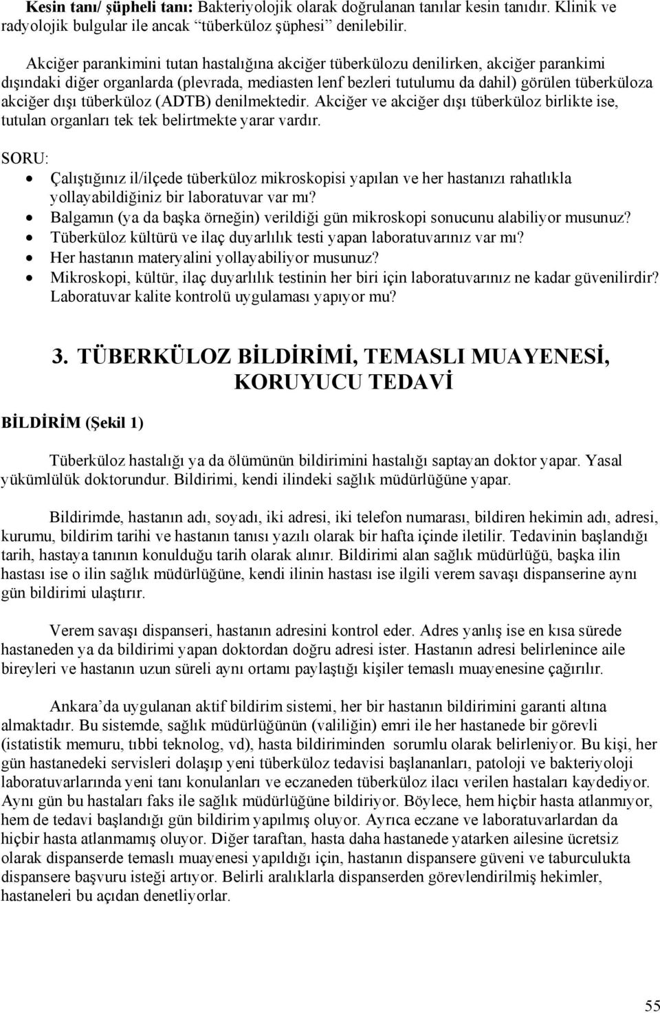 dışı tüberküloz (ADTB) denilmektedir. Akciğer ve akciğer dışı tüberküloz birlikte ise, tutulan organları tek tek belirtmekte yarar vardır.