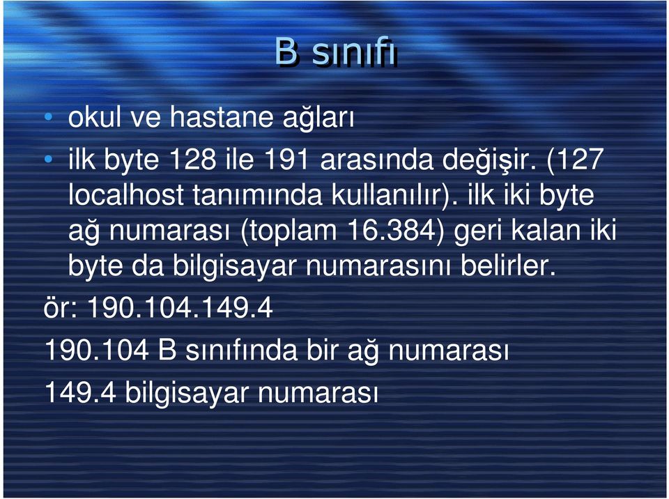ilk iki byte ağ numarası (toplam 16.