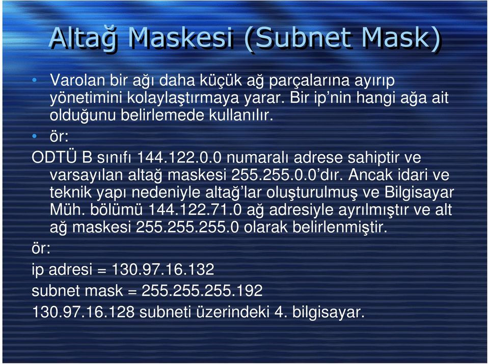 0 numaralı adrese sahiptir ve varsayılan altağ maskesi 255.255.0.0 dır.