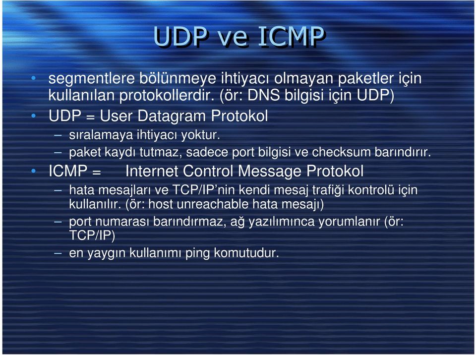 paket kaydı tutmaz, sadece port bilgisi ve checksum barındırır.