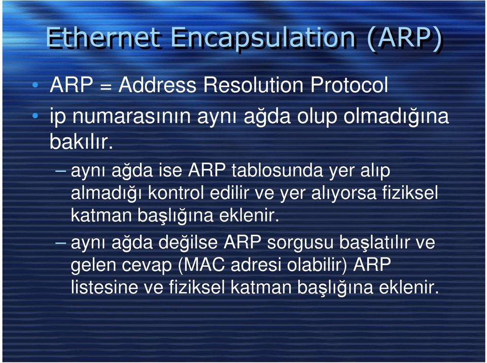 aynı ağda ise ARP tablosunda yer alıp almadığı kontrol edilir ve yer alıyorsa fiziksel