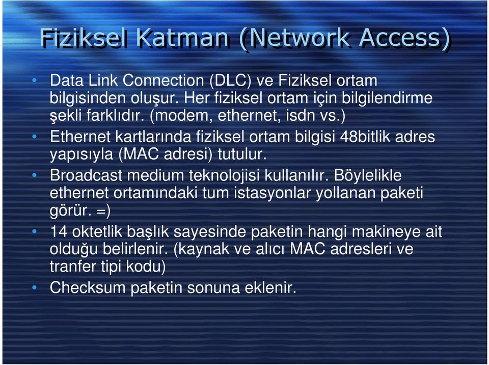 ) Ethernet kartlarında fiziksel ortam bilgisi 48bitlik adres yapısıyla (MAC adresi) tutulur. Broadcast medium teknolojisi kullanılır.