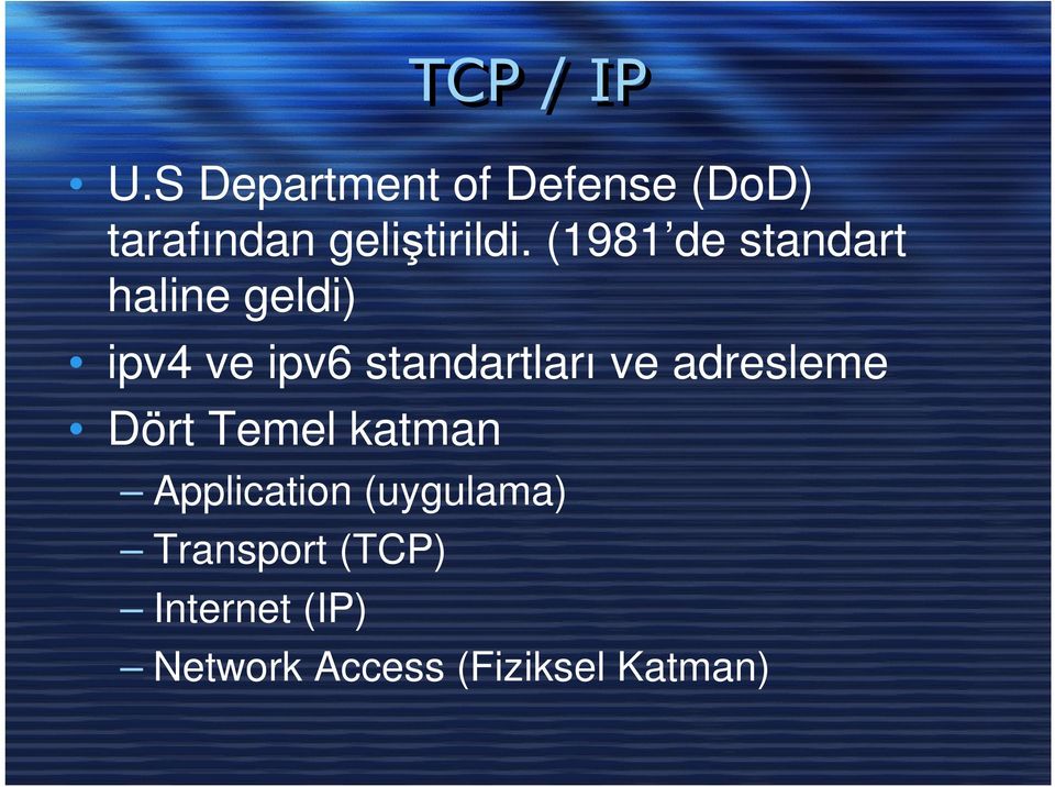 (1981 de standart haline geldi) ipv4 ve ipv6 standartları