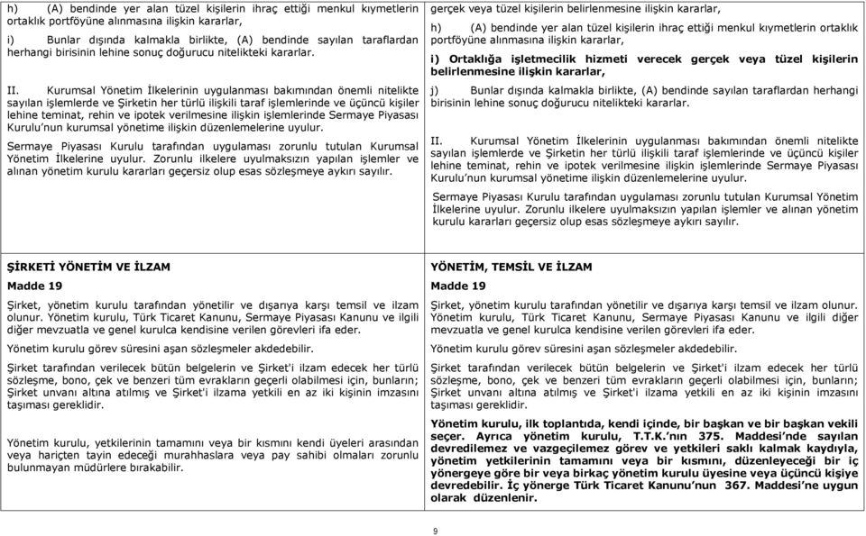 Kurumsal Yönetim İlkelerinin uygulanması bakımından önemli nitelikte sayılan işlemlerde ve Şirketin her türlü ilişkili taraf işlemlerinde ve üçüncü kişiler lehine teminat, rehin ve ipotek verilmesine