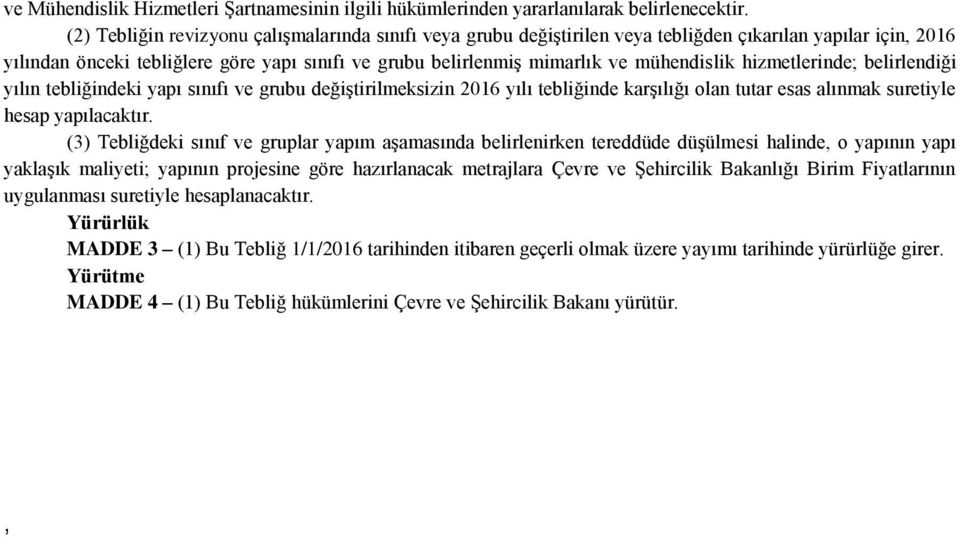 mühendislik hizmetlerinde; belirlendiği yılın tebliğindeki yapı sınıfı ve grubu değiştirilmeksizin 2016 yılı tebliğinde karşılığı olan tutar esas alınmak suretiyle hesap yapılacaktır.