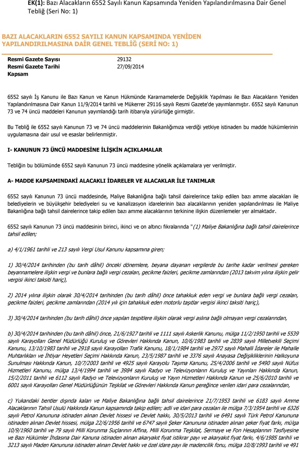 Yeniden Yapılandırılmasına Dair Kanun 11/9/2014 tarihli ve Mükerrer 29116 sayılı Resmi Gazete'de yayımlanmıştır.