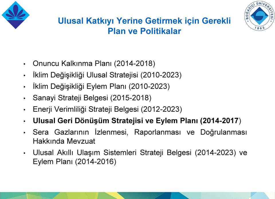 Strateji Belgesi (2012-2023) Ulusal Geri Dönüşüm Stratejisi ve Eylem Planı (2014-2017) Sera Gazlarının İzlenmesi,