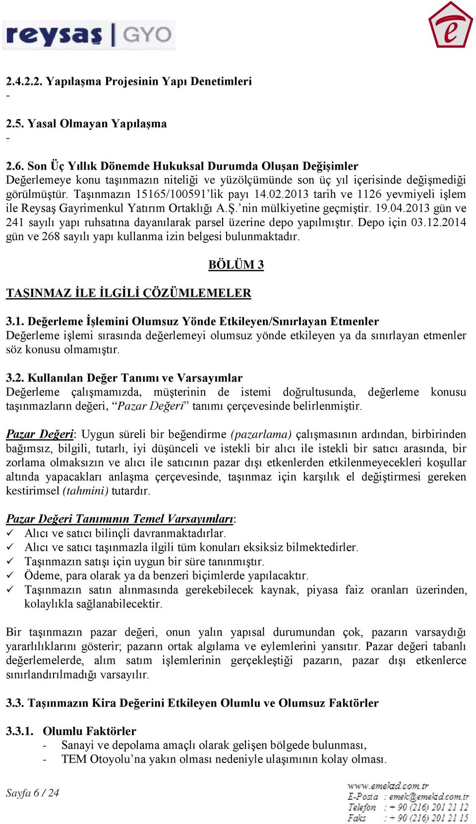 2013 tarih ve 1126 yevmiyeli işlem ile Reysaş Gayrimenkul Yatırım Ortaklığı A.Ş. nin mülkiyetine geçmiştir. 19.04.2013 gün ve 241 sayılı yapı ruhsatına dayanılarak parsel üzerine depo yapılmıştır.