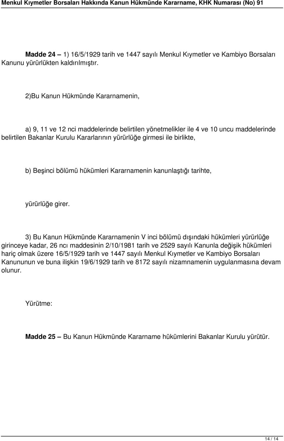 Beşinci bölümü hükümleri Kararnamenin kanunlaştığı tarihte, yürürlüğe girer.