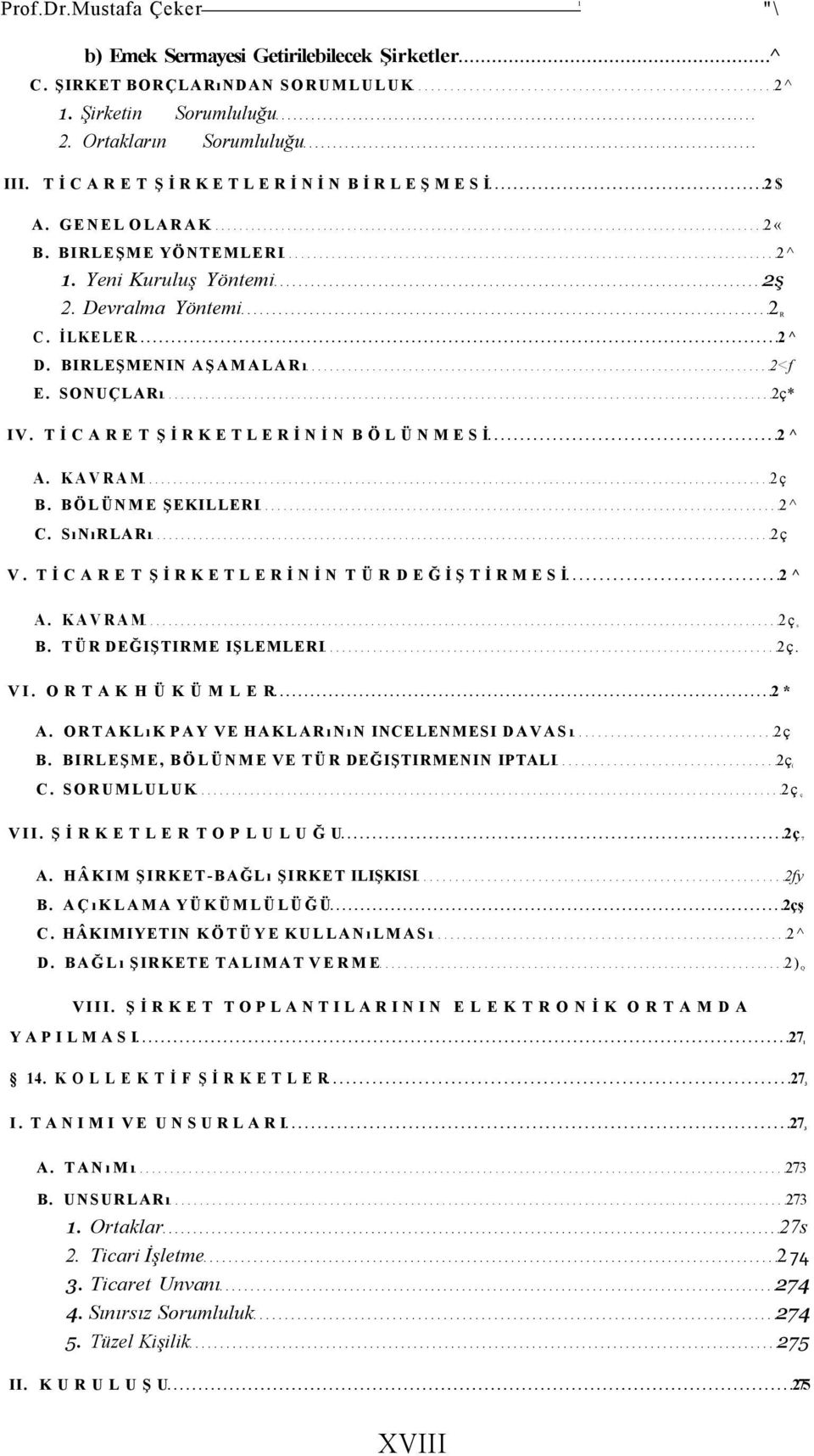 TİCARET ŞİRKETLERİNİN BÖLÜNMESİ 2^ A. KAVRAM 2ç B. BÖLÜNME ŞEKILLERI 2^ C. SıNıRLARı 2ç V. TİCARET ŞİRKETLERİNİN TÜR DEĞİŞTİRMESİ 2^ A. KAVRAM 2ç s B. TÜR DEĞIŞTIRME IŞLEMLERI 2ç. VI.