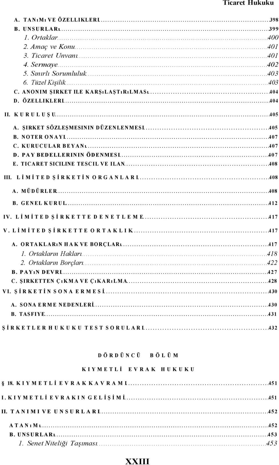 TICARET SICILINE TESCIL VE ILAN 408 III. LİMİTED ŞİRKETİN ORGANLARI 408 A. MÜDÜRLER 408 B. GENEL KURUL 412 IV. LİMİTED ŞİRKETTE DENETLEME 417 V. LİMİTED ŞİRKETTE ORTAKLIK 417 A.