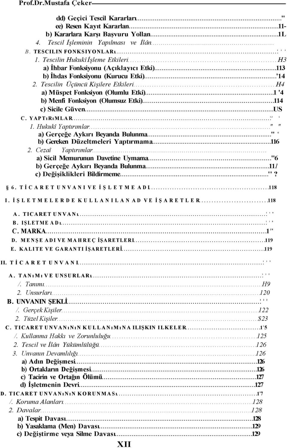 Tescilin Üçüncü Kişilere Etkileri H4 a) Müspet Fonksiyon (Olumlu Etki) 1 '4 b) Menfi Fonksiyon (Olumsuz Etki) 114 c) Sicile Güven US C. YAPTıRıMLAR 1J 6 1.