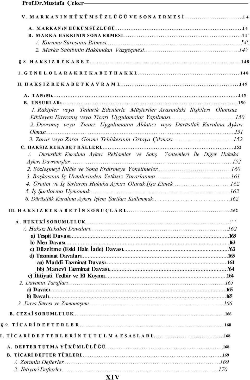 Rakipler veya Tedarik Edenlerle Müşteriler Arasındaki İlişkileri Olumsuz Etkileyen Davranış veya Ticari Uygulamalar Yapılması 150 2.