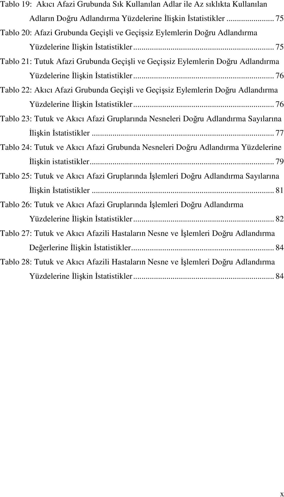 .. 75 Tablo 21: Tutuk Afazi Grubunda Geçişli ve Geçişsiz Eylemlerin Doğru Adlandırma Yüzdelerine İlişkin İstatistikler.