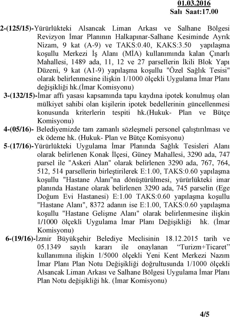 belirlenmesine ilişkin 1/1000 ölçekli Uygulama İmar Planı değişikliği hk.