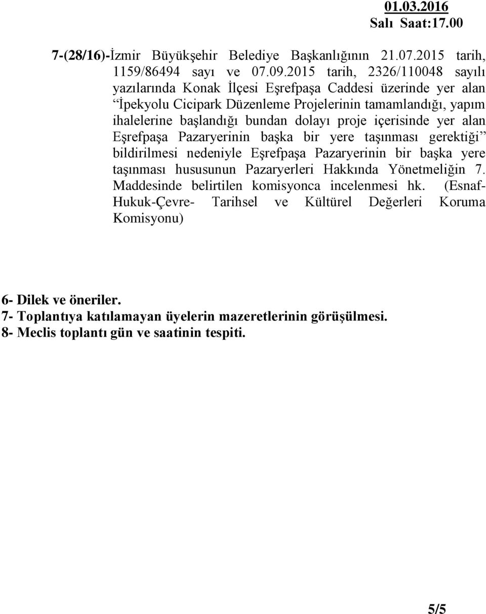 bundan dolayı proje içerisinde yer alan Eşrefpaşa Pazaryerinin başka bir yere taşınması gerektiği bildirilmesi nedeniyle Eşrefpaşa Pazaryerinin bir başka yere taşınması hususunun