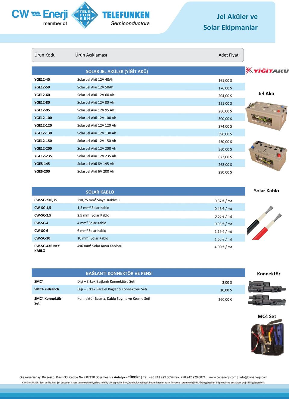 130 Ah 396,00 $ YGE12-150 Solar Jel Akü 12V 150 Ah 450,00 $ YGE12-200 Solar Jel Akü 12V 200 Ah 560,00 $ YGE12-235 Solar Jel Akü 12V 235 Ah 622,00 $ YGE8-145 Solar Jel Akü 8V 145 Ah 262,00 $ YGE6-200