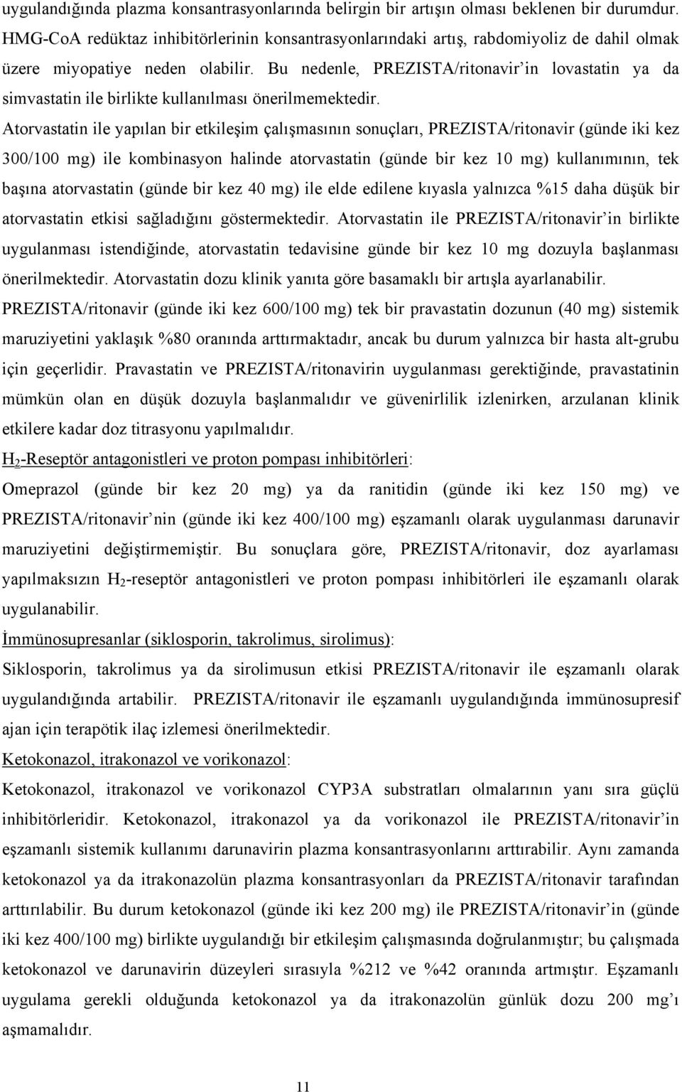 Bu nedenle, PREZISTA/ritonavir in lovastatin ya da simvastatin ile birlikte kullanılması önerilmemektedir.