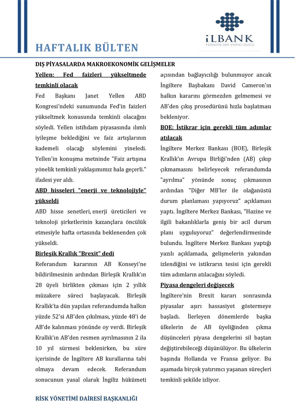 Yellen istihdam piyasasında ılımlı iyileşme beklediğini ve faiz artışlarının AB'den çıkış prosedürünü hızla başlatması bekleniyor.