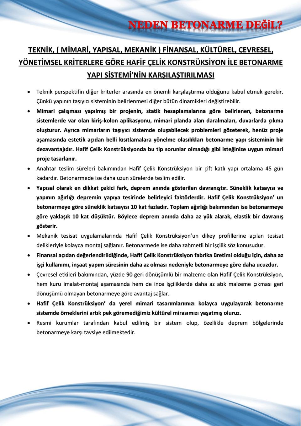 Mimari çalışması yapılmış bir projenin, statik hesaplamalarına göre belirlenen, betonarme sistemlerde var olan kiriş-kolon aplikasyonu, mimari planda alan daralmaları, duvarlarda çıkma oluşturur.