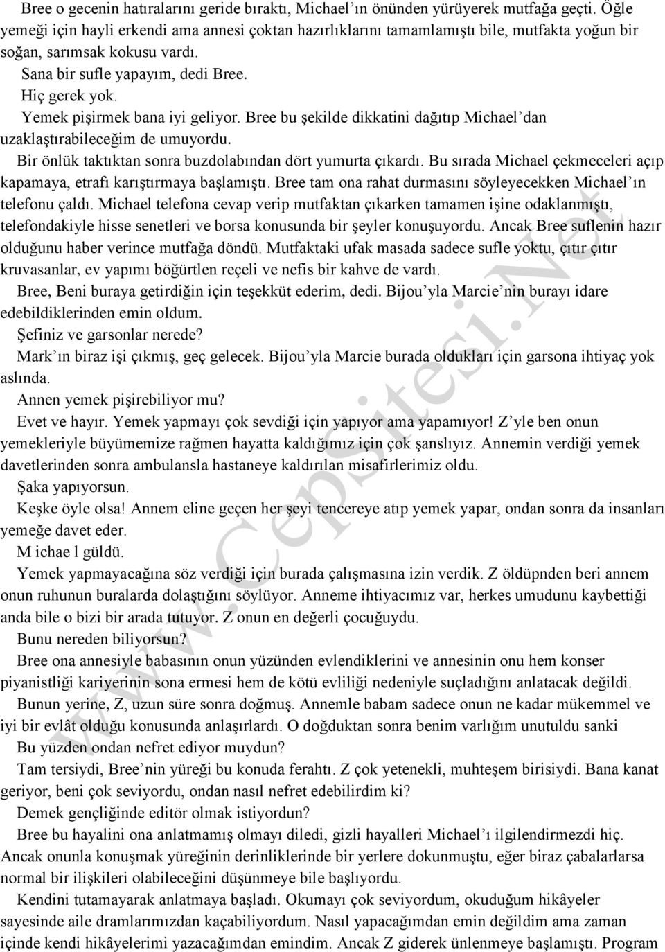 Yemek pişirmek bana iyi geliyor. Bree bu şekilde dikkatini dağıtıp Michael dan uzaklaştırabileceğim de umuyordu. Bir önlük taktıktan sonra buzdolabından dört yumurta çıkardı.