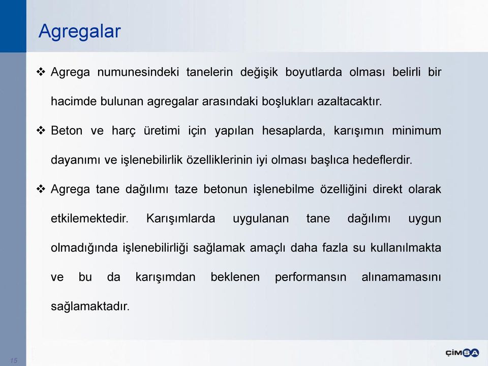 hedeflerdir. Agrega tane dağılımı taze betonun işlenebilme özelliğini direkt olarak etkilemektedir.