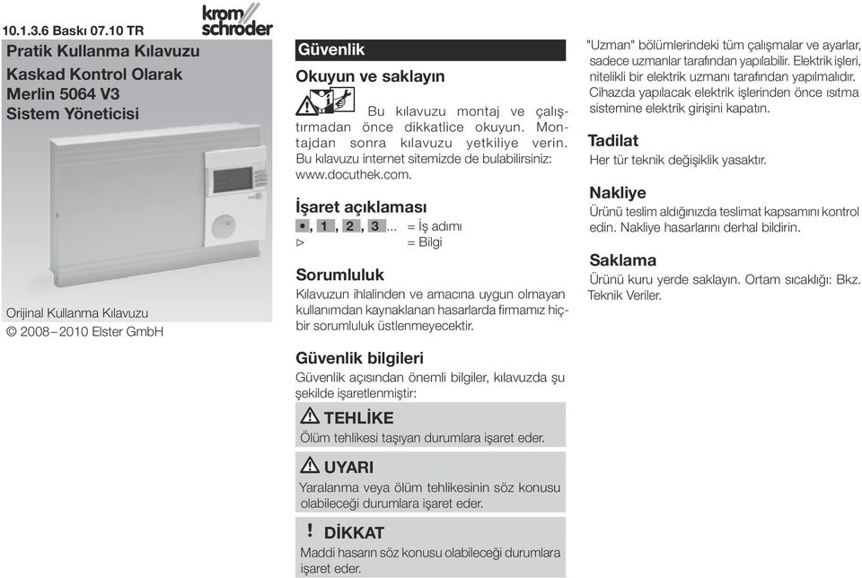 önce dikkatlice okuyun. Montajdan sonra kılavuzu yetkiliye verin. Bu kılavuzu internet sitemizde de bulabilirsiniz: www.docuthek.com. İşaret açıklaması,,,.