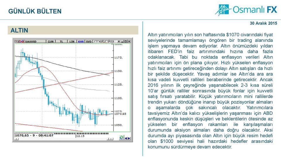 Hızlı yükselen enflasyon hızlı faiz artırımı getireceğinden dolayı Altın satışları da hızlı bir şekilde düşecektir.