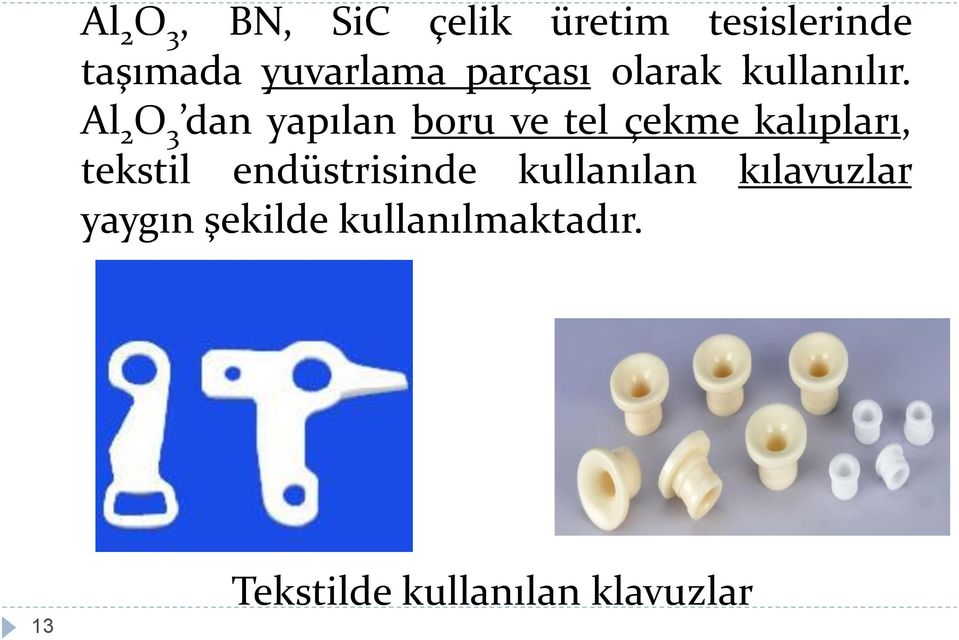 Al 2 O 3 dan yapılan boru ve tel çekme kalıpları, tekstil