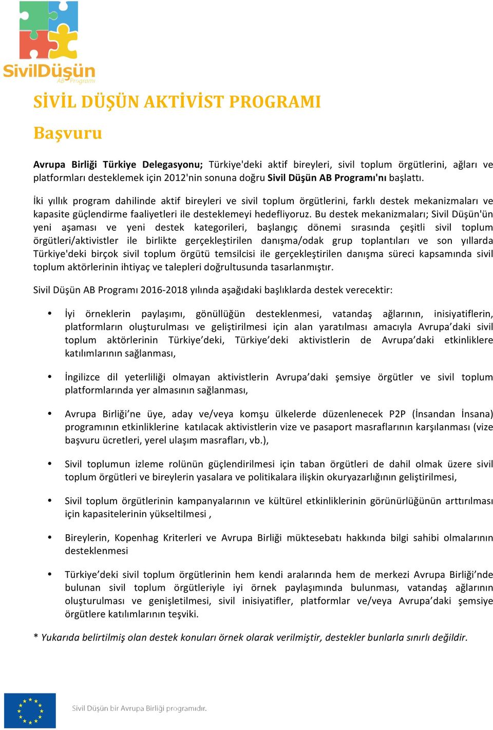 Bu destek mekanizmaları; Sivil Düşün'ün yeni aşaması ve yeni destek kategorileri, başlangıç dönemi sırasında çeşitli sivil toplum örgütleri/aktivistler ile birlikte gerçekleştirilen danışma/odak grup