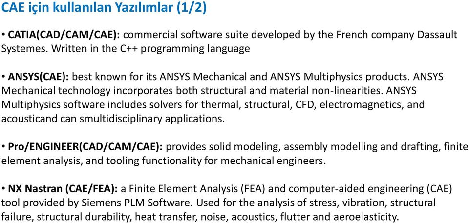 ANSYS Mechanical technology incorporates both structural and material non-linearities.