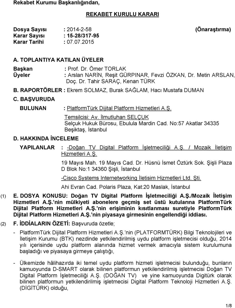 HAKKINDA İNCELEME YAPILANLAR : PlatformTürk Dijital Platform Hizmetleri A.Ş. Temsilcisi: Av. İlmutluhan SELÇUK Selçuk Hukuk Bürosu, Ebulula Mardin Cad.