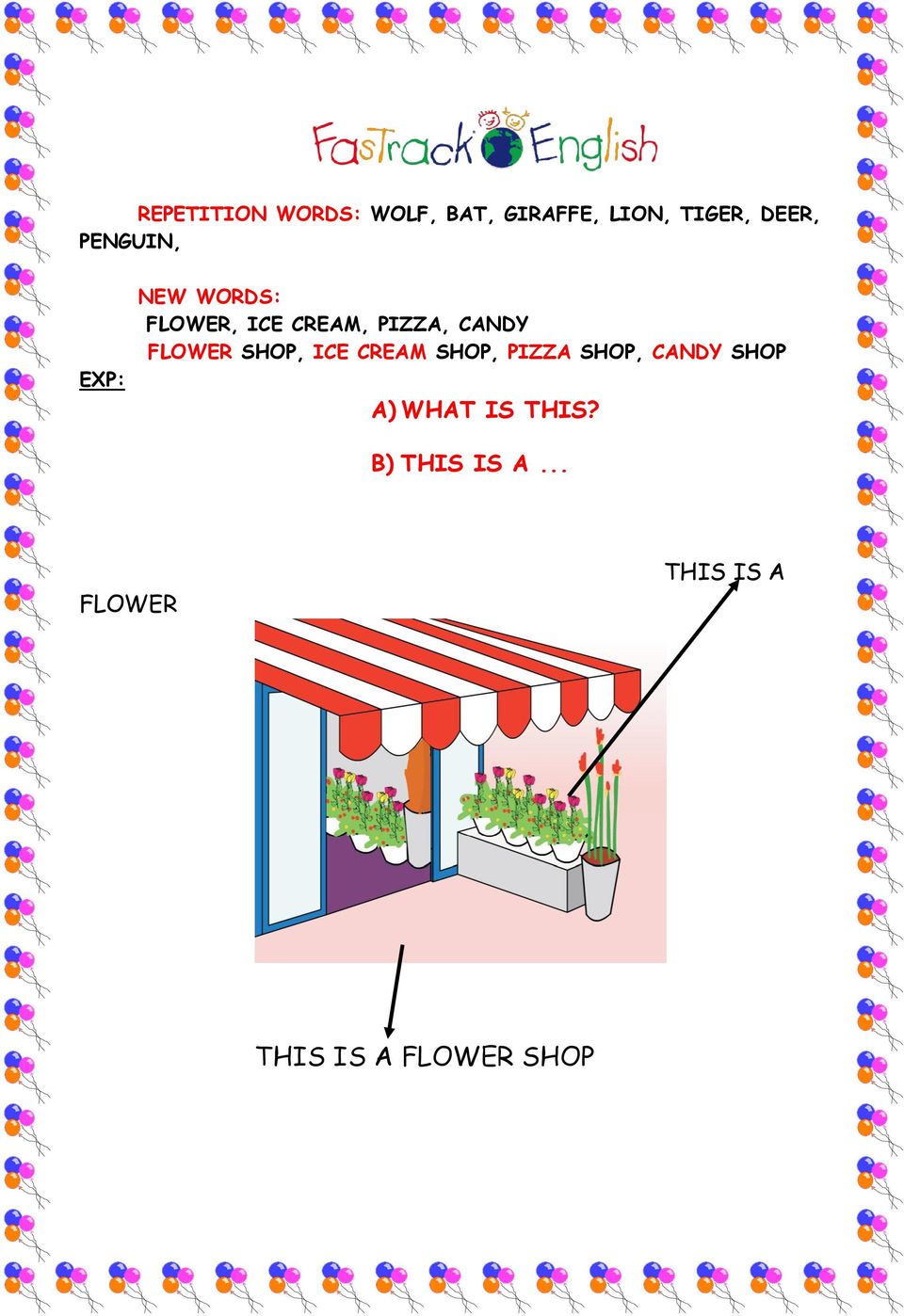 FLOWER SHOP, ICE CREAM SHOP, PIZZA SHOP, CANDY SHOP A) WHAT