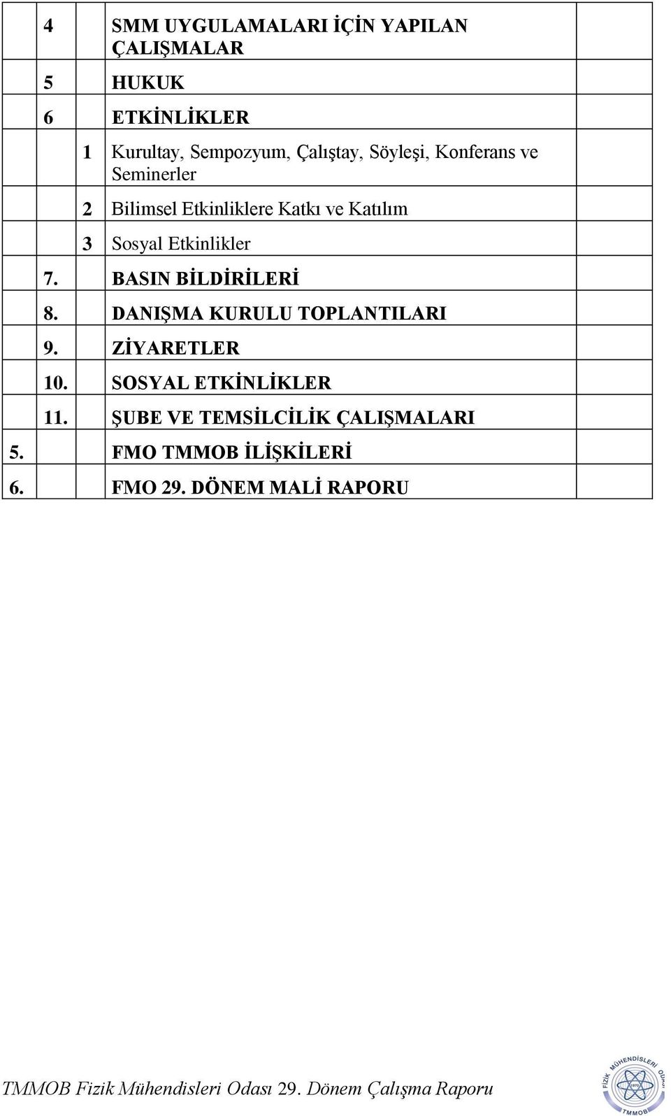 Etkinlikler 7. BASIN BİLDİRİLERİ 8. DANIŞMA KURULU TOPLANTILARI 9. ZİYARETLER 10.