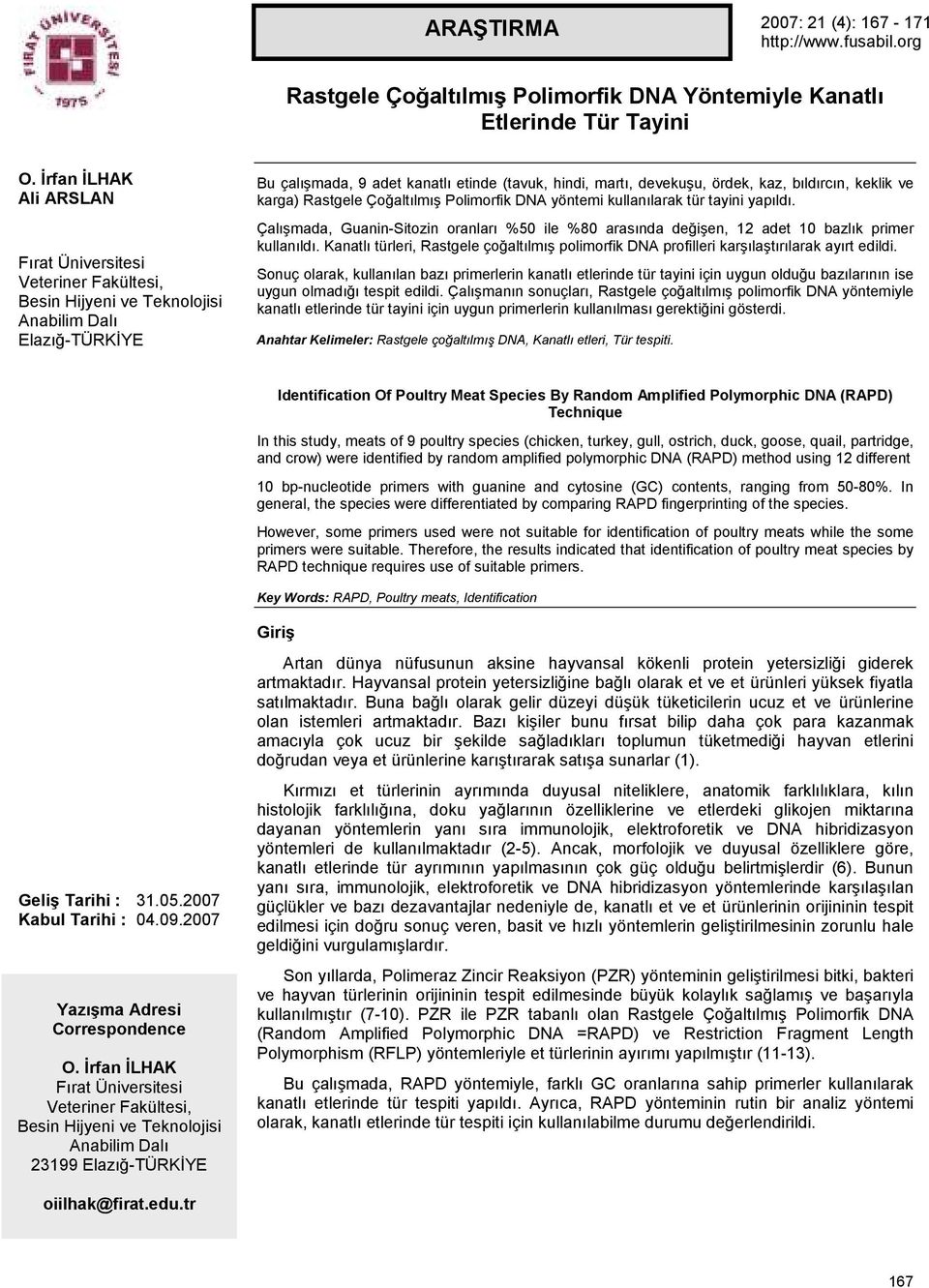 kaz, bıldırcın, keklik ve karga) Rastgele Çoğaltılmış Polimorfik DNA yöntemi kullanılarak tür tayini yapıldı.