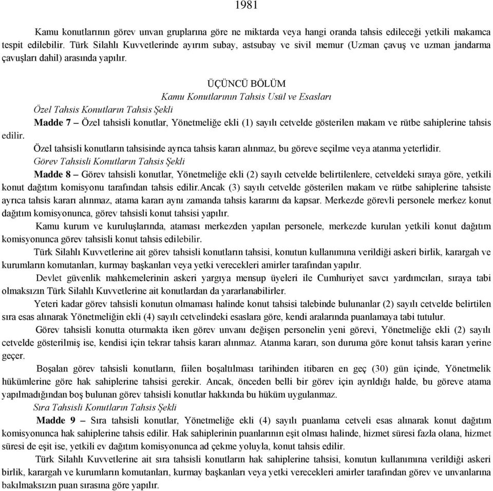 ÜÇÜNCÜ BÖLÜM Kamu Konutlarının Tahsis Usül ve Esasları Özel Tahsis Konutların Tahsis Şekli Madde 7 Özel tahsisli konutlar, Yönetmeliğe ekli (1) sayılı cetvelde gösterilen makam ve rütbe sahiplerine