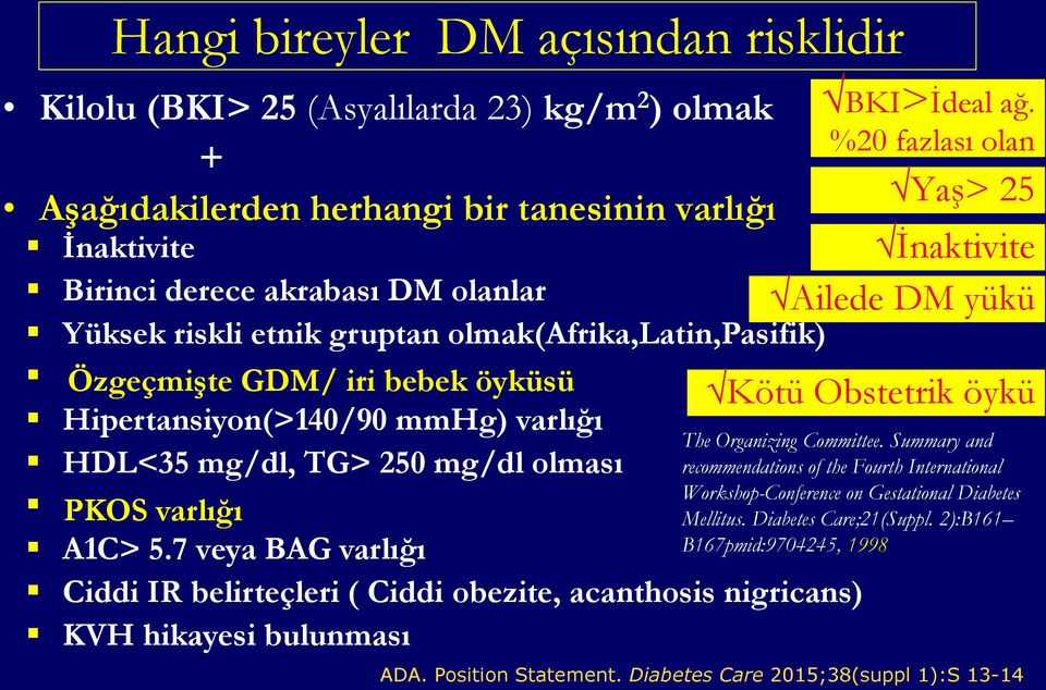 7 veya BAG varlığı Ciddi IR belirteçleri ( Ciddi obezite, acanthosis nigricans) KVH hikayesi bulunması BKI>İdeal ağ.