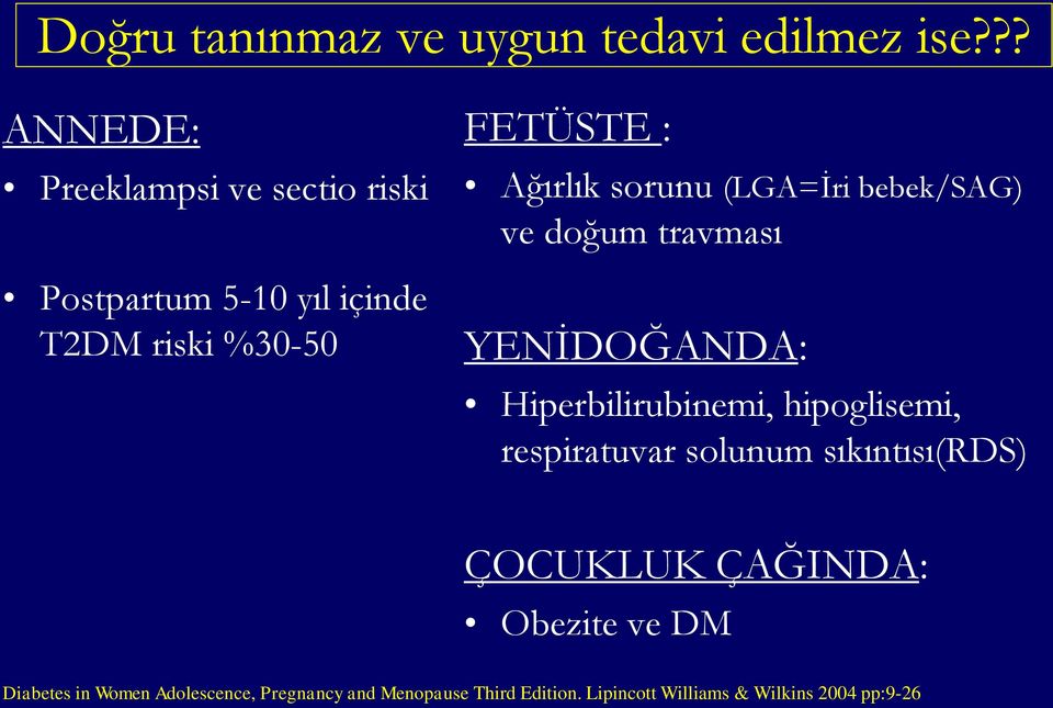 sorunu (LGA=İri bebek/sag) ve doğum travması YENİDOĞANDA: Hiperbilirubinemi, hipoglisemi, respiratuvar