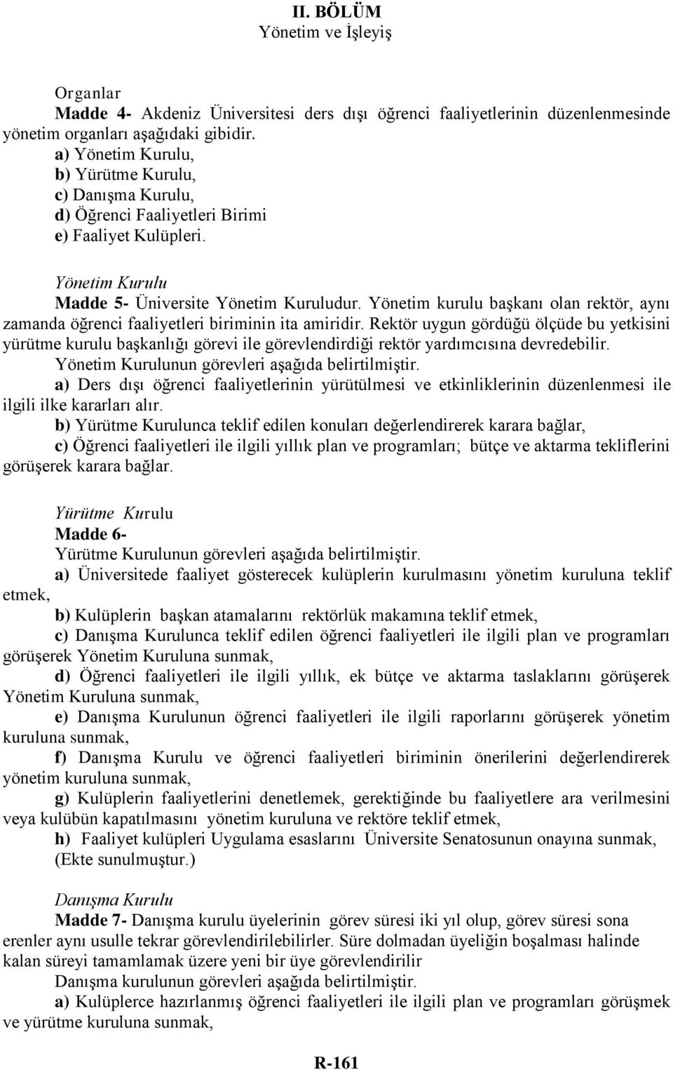 Yönetim kurulu başkanı olan rektör, aynı zamanda öğrenci faaliyetleri biriminin ita amiridir.