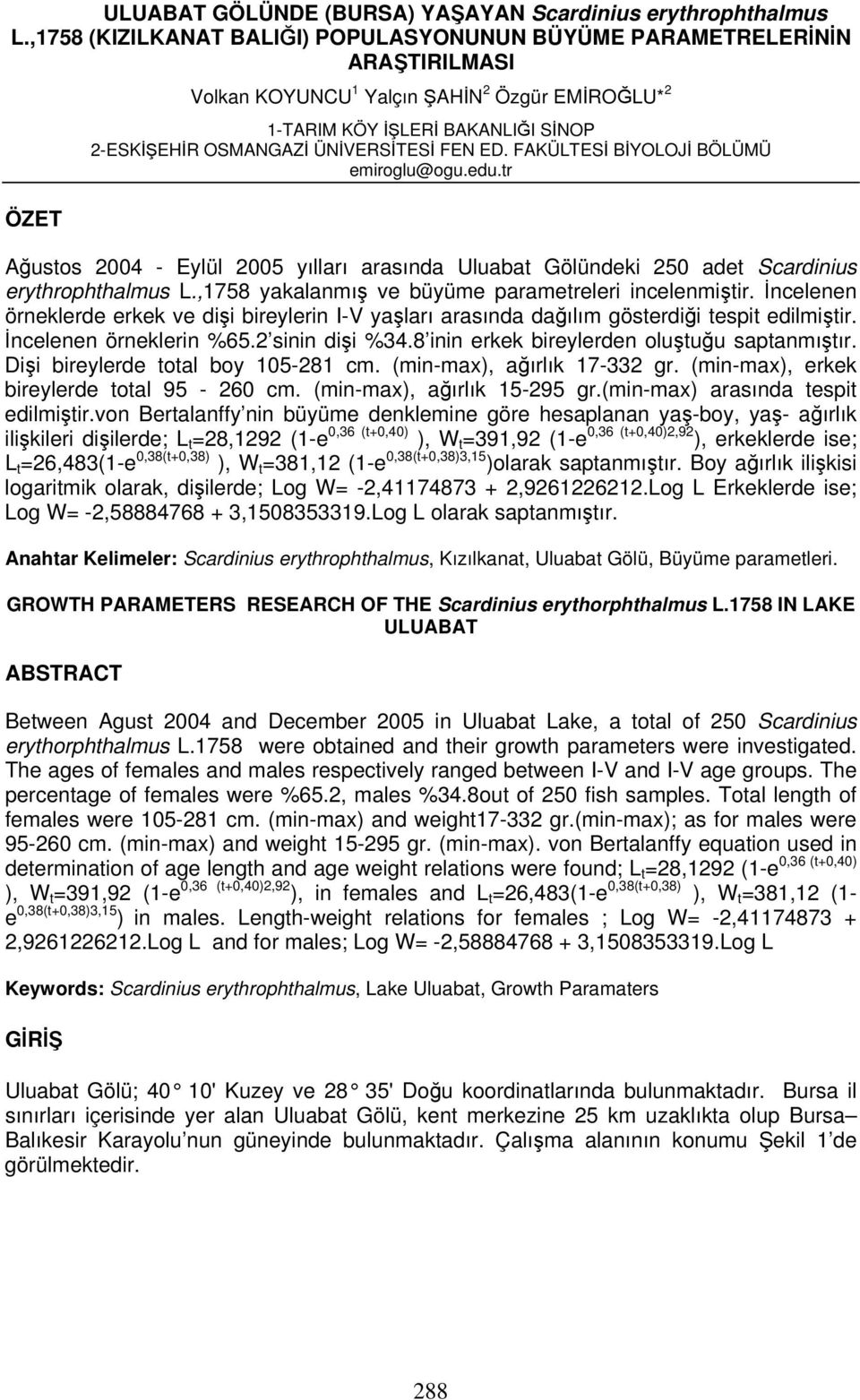 ÜNİVERSİTESİ FEN ED. FAKÜLTESİ BİYOLOJİ BÖLÜMÜ emiroglu@ogu.edu.tr Ağustos 2004 - Eylül 2005 yılları arasında Uluabat Gölündeki 250 adet Scardinius erythrophthalmus L.