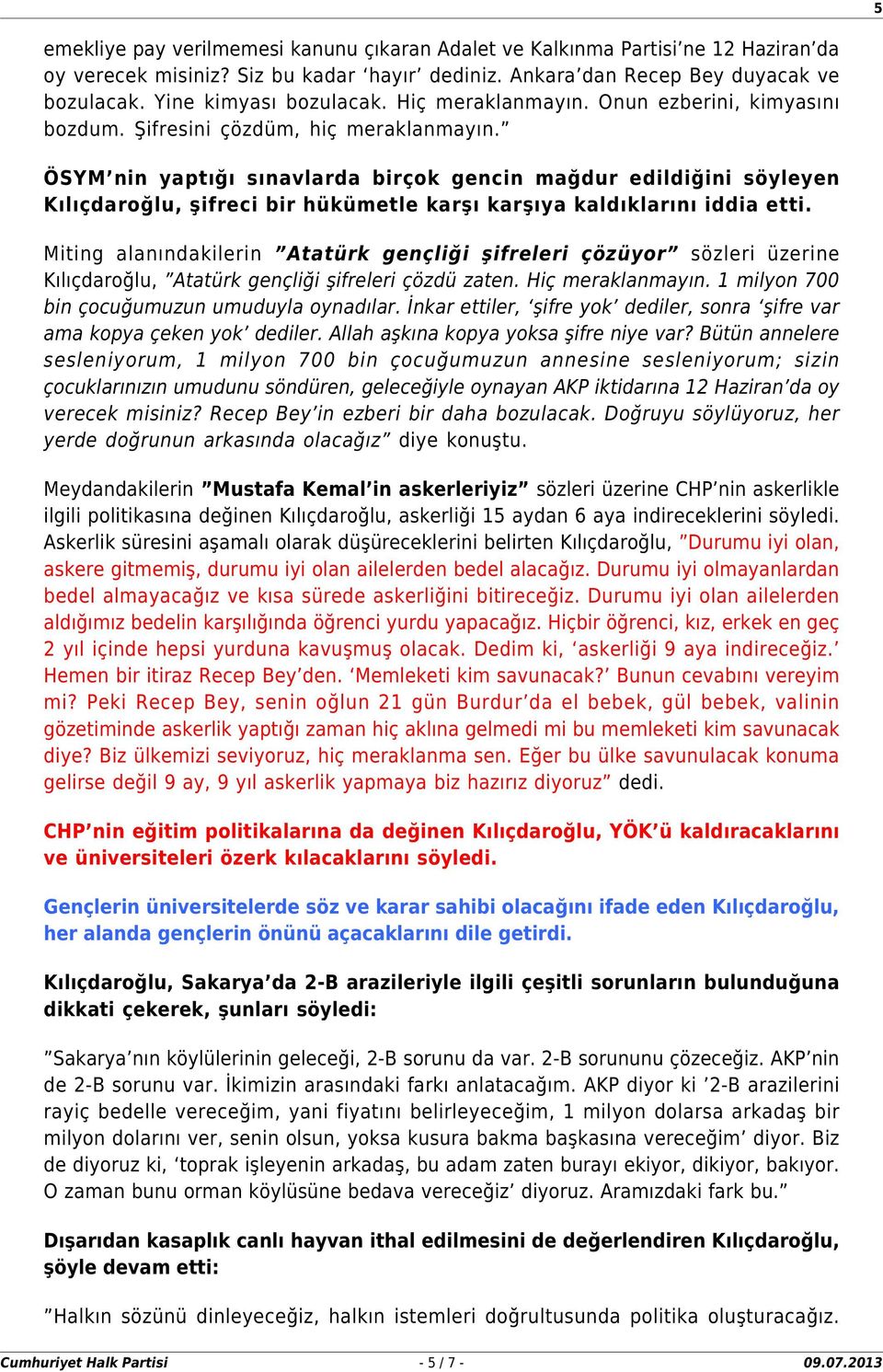 ÖSYM nin yaptığı sınavlarda birçok gencin mağdur edildiğini söyleyen Kılıçdaroğlu, şifreci bir hükümetle karşı karşıya kaldıklarını iddia etti.