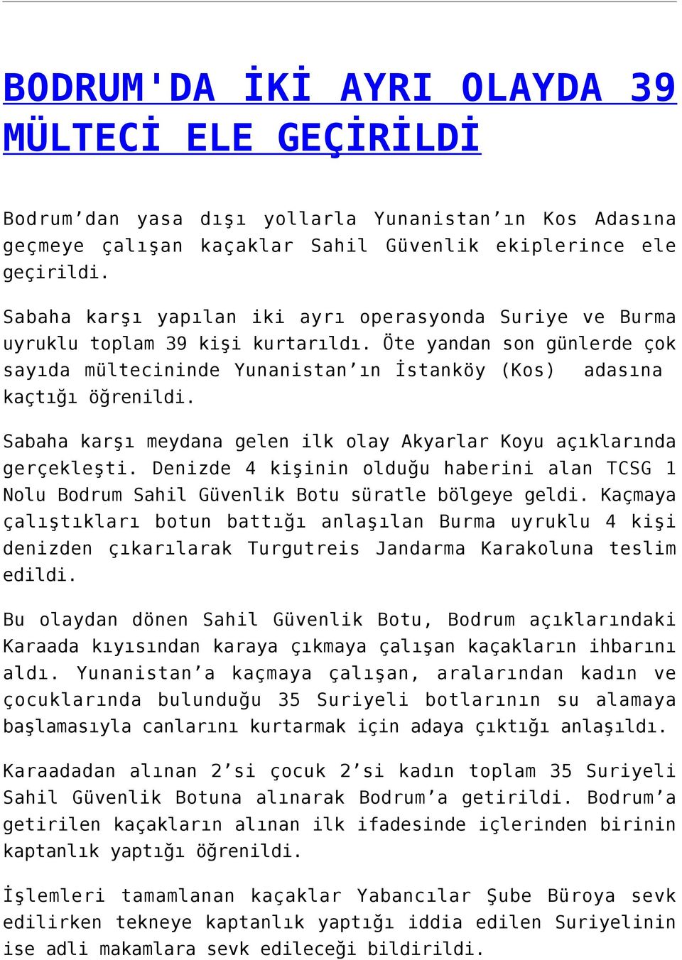 adasına Sabaha karşı meydana gelen ilk olay Akyarlar Koyu açıklarında gerçekleşti. Denizde 4 kişinin olduğu haberini alan TCSG 1 Nolu Bodrum Sahil Güvenlik Botu süratle bölgeye geldi.