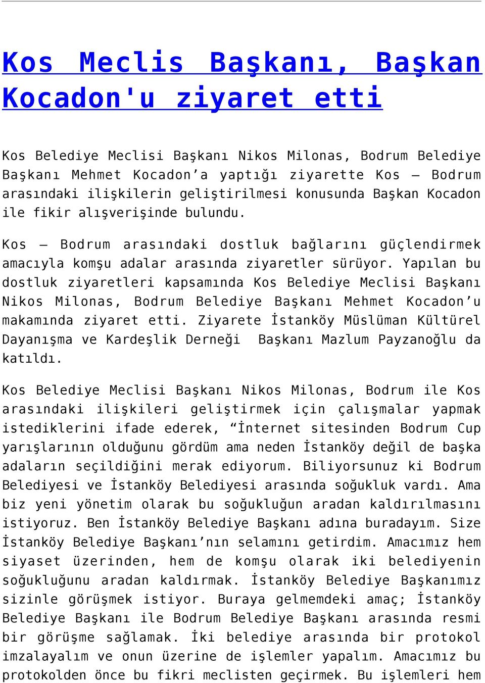 Yapılan bu dostluk ziyaretleri kapsamında Kos Belediye Meclisi Başkanı Nikos Milonas, Bodrum Belediye Başkanı Mehmet Kocadon u makamında ziyaret etti.